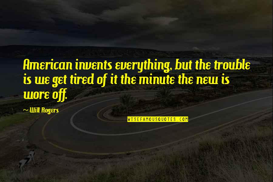 You Will Get Everything Quotes By Will Rogers: American invents everything, but the trouble is we