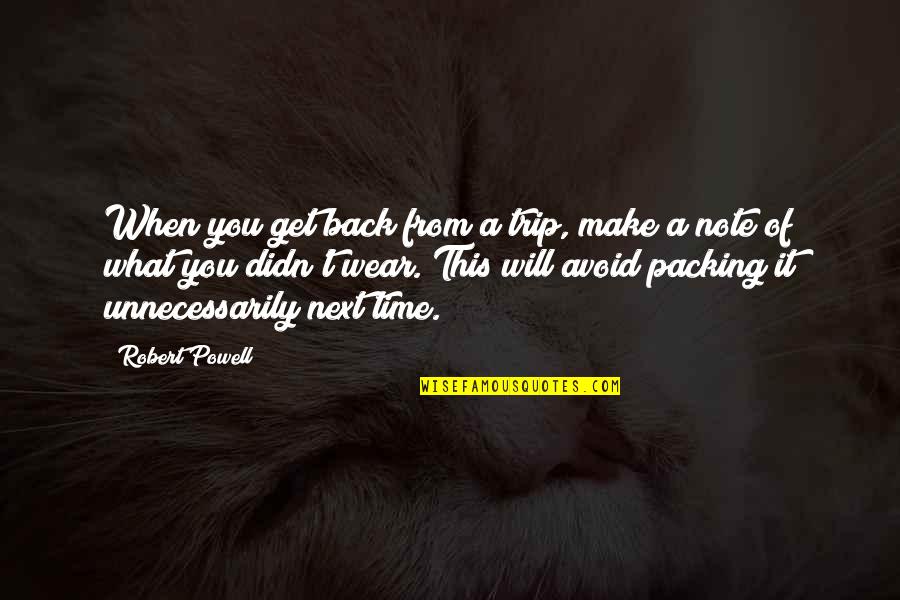 You Will Get It Back Quotes By Robert Powell: When you get back from a trip, make