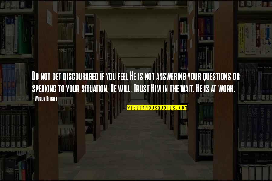 You Will Get Over Him Quotes By Wendy Blight: Do not get discouraged if you feel He You Will Get Over Him Quotes By Wendy Blight: Do not get discouraged if you feel He