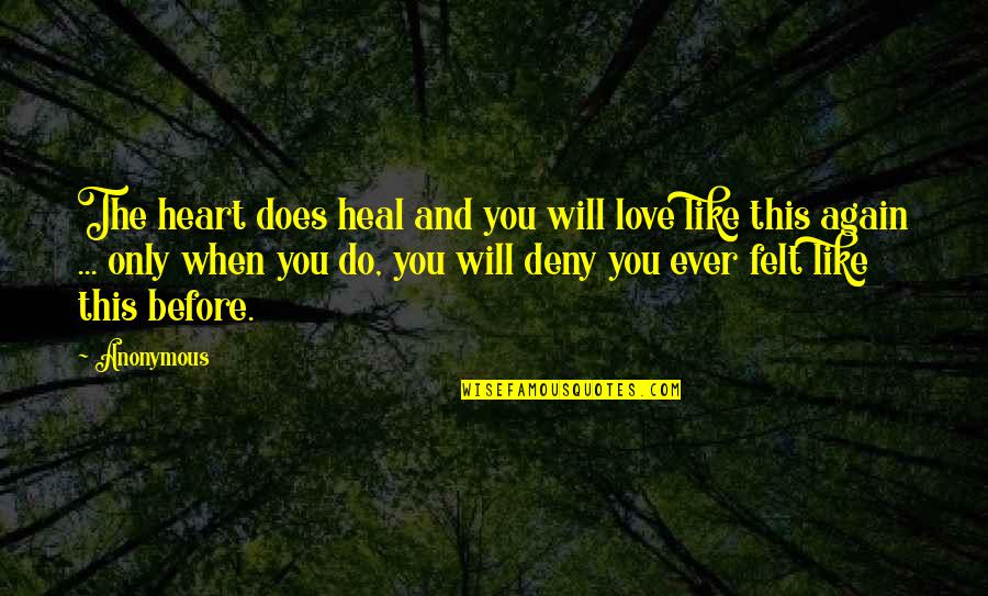 You Will Heal Quotes By Anonymous: The heart does heal and you will love