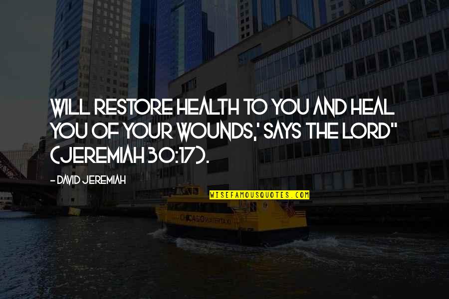 You Will Heal Quotes By David Jeremiah: will restore health to you and heal you