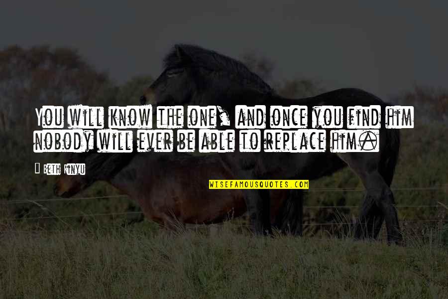 You Will Know Quotes By Beth Rinyu: You will know the one, and once you