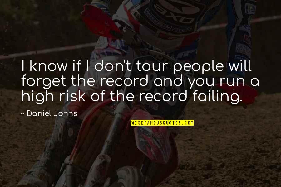 You Will Know Quotes By Daniel Johns: I know if I don't tour people will