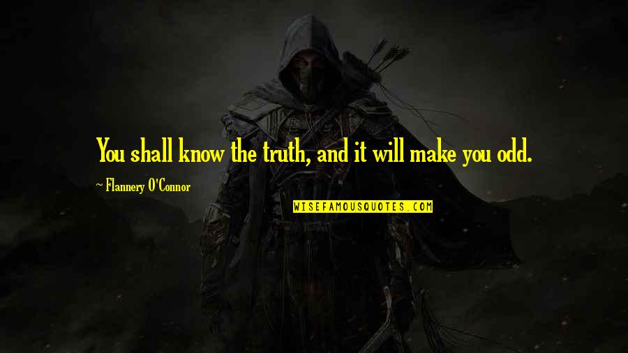 You Will Know Quotes By Flannery O'Connor: You shall know the truth, and it will
