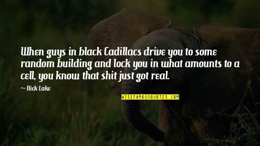 You Will Know Quotes By Nick Lake: When guys in black Cadillacs drive you to