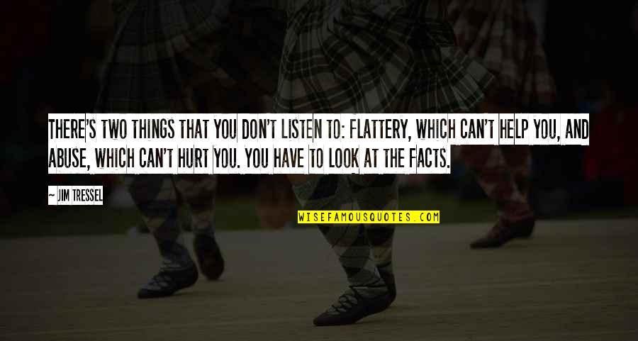 You Will Know Who Your True Friends Are Quotes By Jim Tressel: There's two things that you don't listen to: