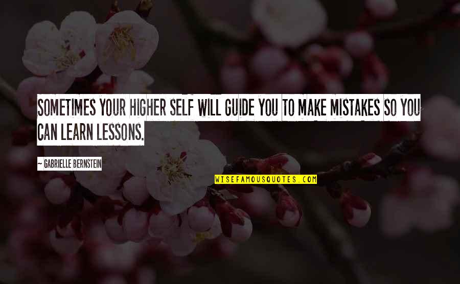 You Will Learn From Your Mistakes Quotes By Gabrielle Bernstein: Sometimes your higher self will guide you to