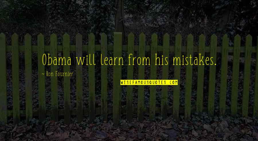 You Will Learn From Your Mistakes Quotes By Ron Fournier: Obama will learn from his mistakes.
