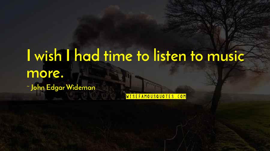 You Will Learn In Time Quotes By John Edgar Wideman: I wish I had time to listen to You Will Learn In Time Quotes By John Edgar Wideman: I wish I had time to listen to