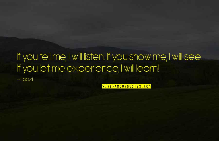 You Will Learn Quotes By Laozi: If you tell me, I will listen. If