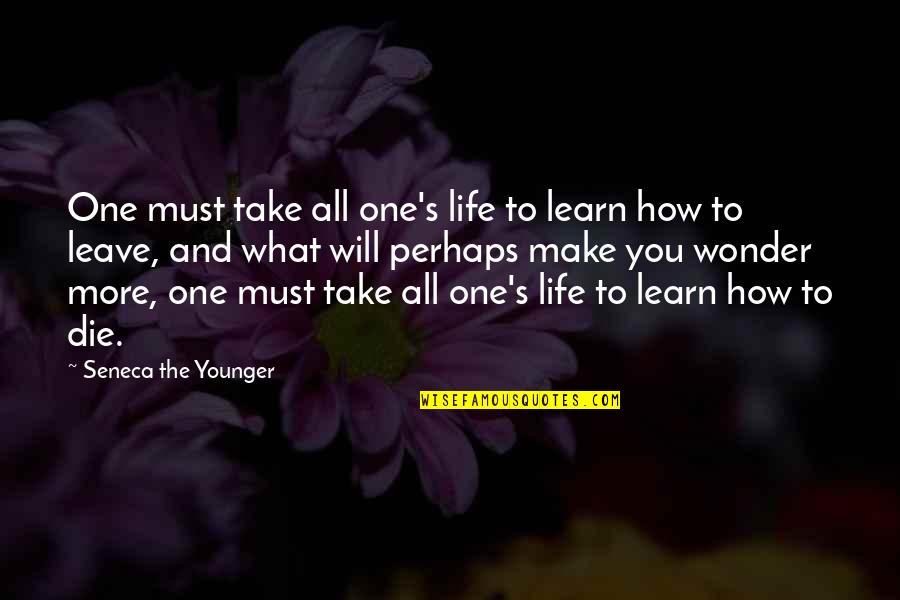 You Will Learn Quotes By Seneca The Younger: One must take all one's life to learn