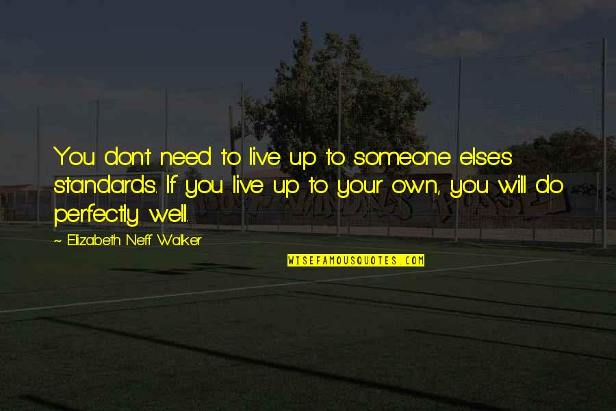 You Will Live Quotes By Elizabeth Neff Walker: You don't need to live up to someone You Will Live Quotes By Elizabeth Neff Walker: You don't need to live up to someone