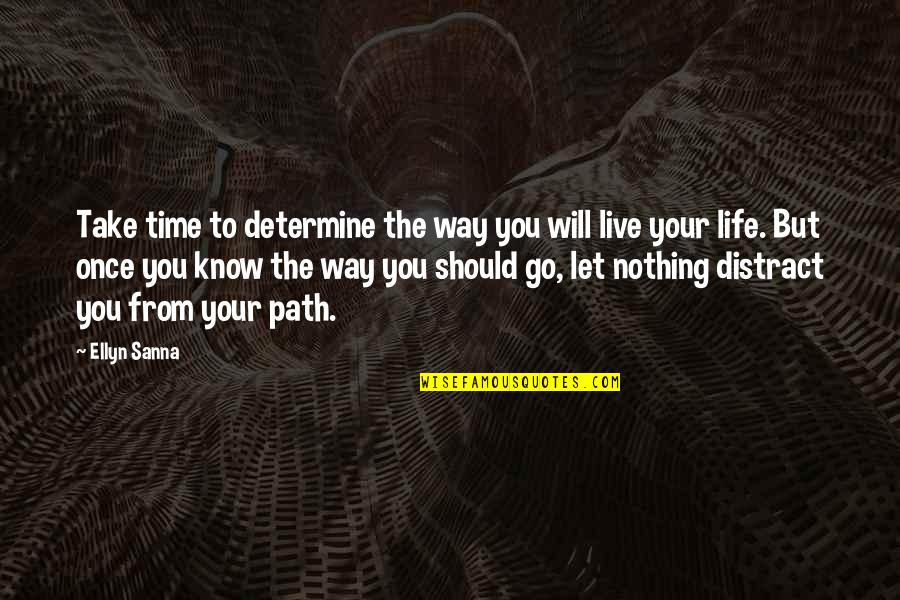 You Will Live Quotes By Ellyn Sanna: Take time to determine the way you will You Will Live Quotes By Ellyn Sanna: Take time to determine the way you will