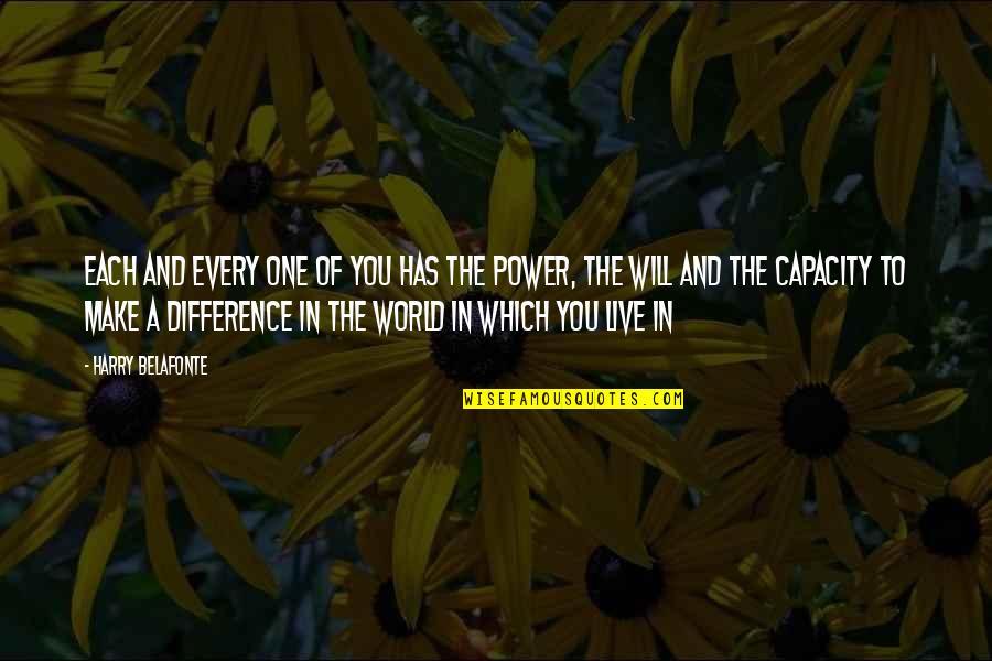 You Will Live Quotes By Harry Belafonte: Each and every one of you has the You Will Live Quotes By Harry Belafonte: Each and every one of you has the