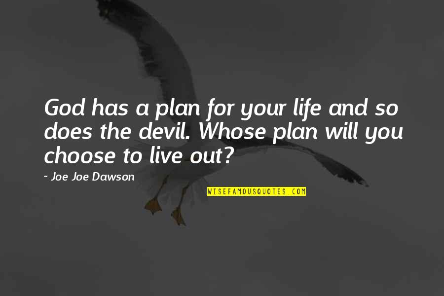 You Will Live Quotes By Joe Joe Dawson: God has a plan for your life and You Will Live Quotes By Joe Joe Dawson: God has a plan for your life and