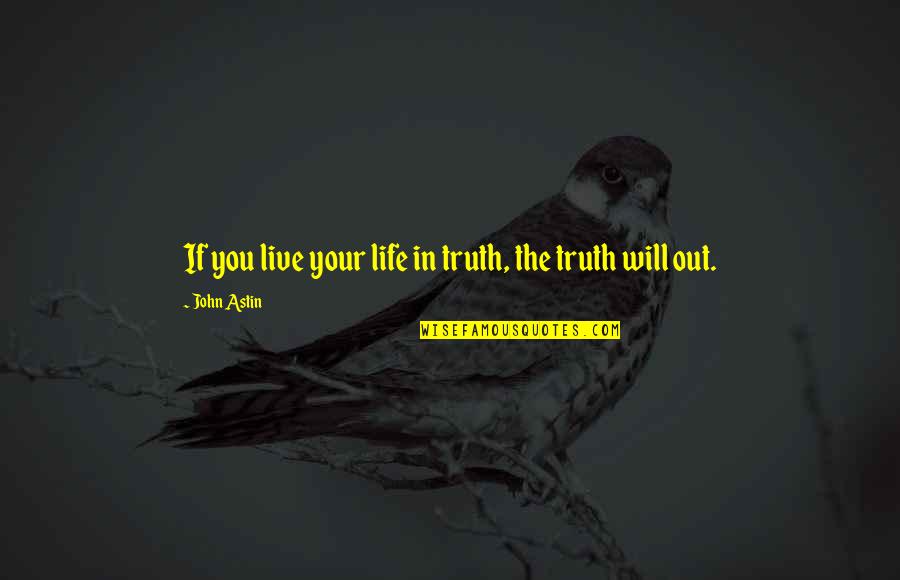 You Will Live Quotes By John Astin: If you live your life in truth, the You Will Live Quotes By John Astin: If you live your life in truth, the