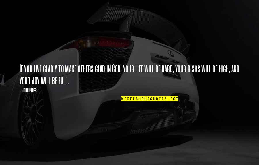 You Will Live Quotes By John Piper: If you live gladly to make others glad You Will Live Quotes By John Piper: If you live gladly to make others glad