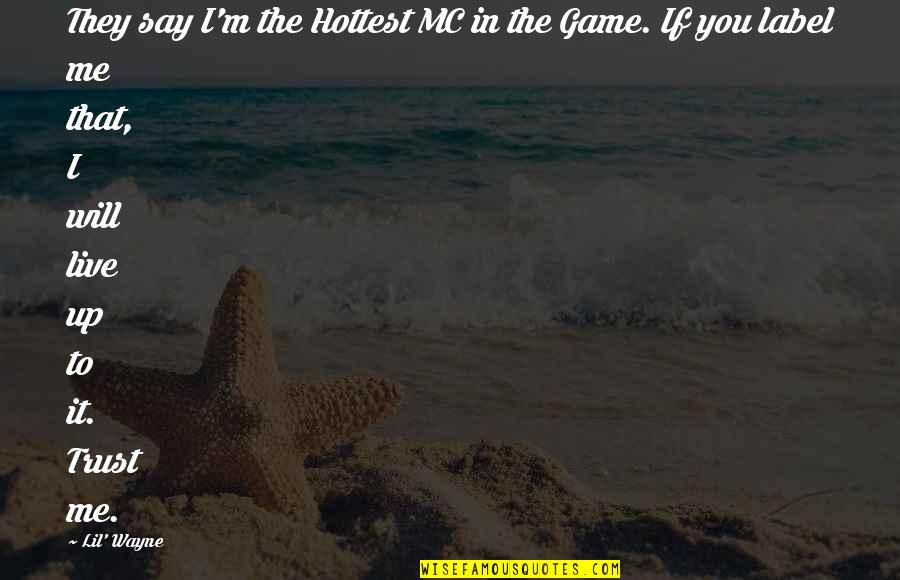You Will Live Quotes By Lil' Wayne: They say I'm the Hottest MC in the You Will Live Quotes By Lil' Wayne: They say I'm the Hottest MC in the