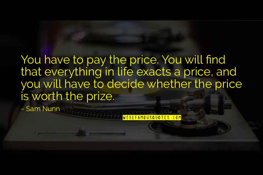 You Will Live Quotes By Sam Nunn: You have to pay the price. You will You Will Live Quotes By Sam Nunn: You have to pay the price. You will