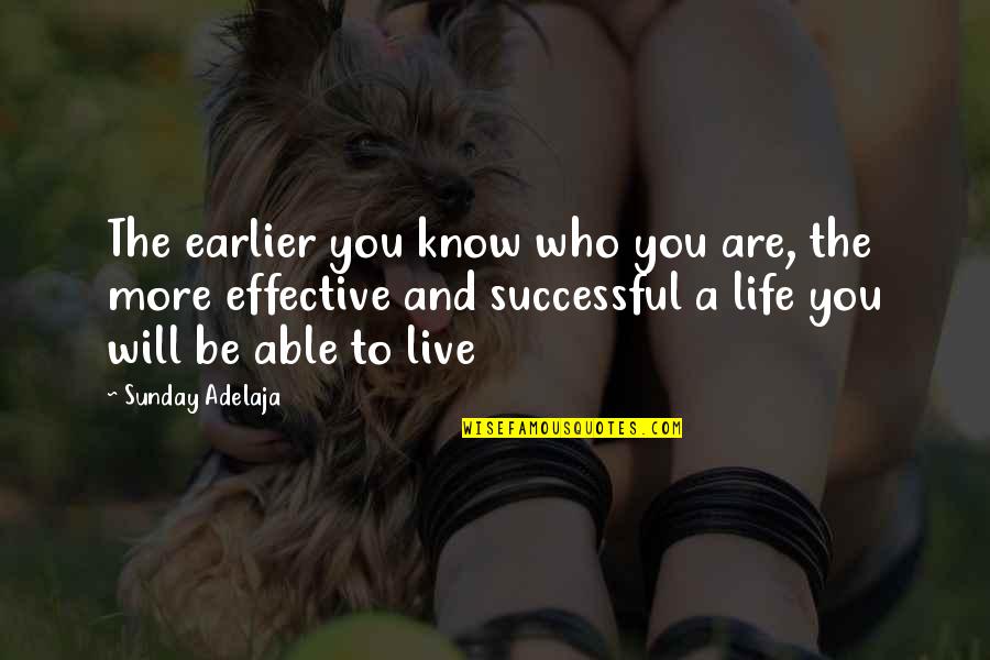 You Will Live Quotes By Sunday Adelaja: The earlier you know who you are, the You Will Live Quotes By Sunday Adelaja: The earlier you know who you are, the