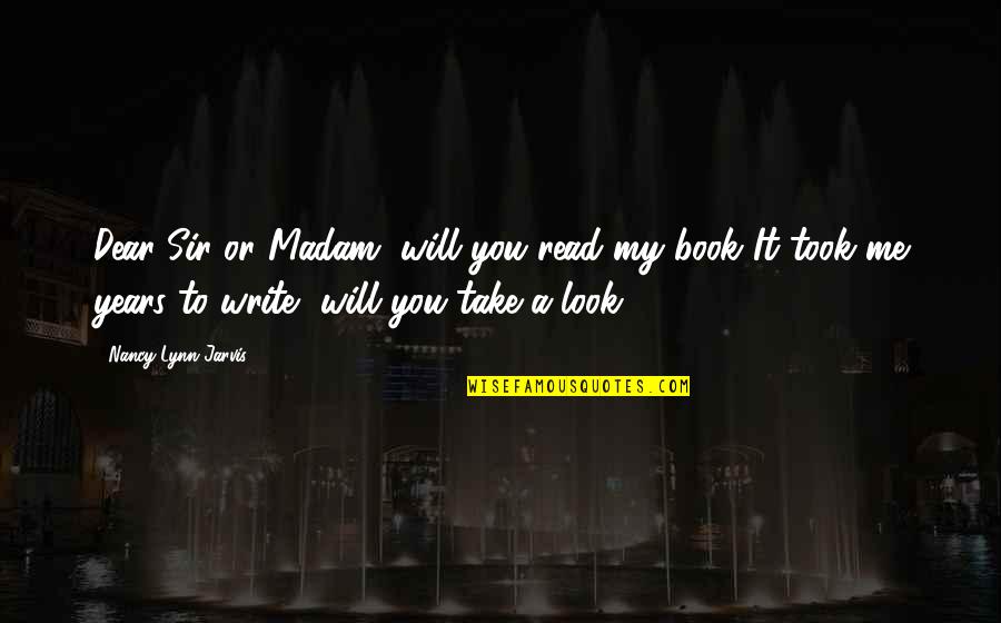 You Will Look For Me Quotes By Nancy Lynn Jarvis: Dear Sir or Madam, will you read my