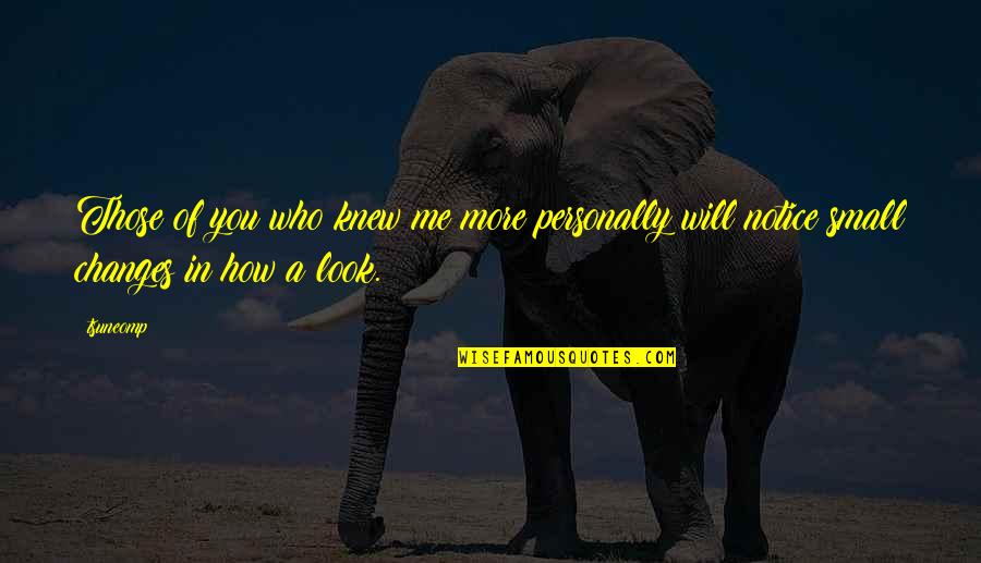 You Will Look For Me Quotes By Tsuneomp: Those of you who knew me more personally