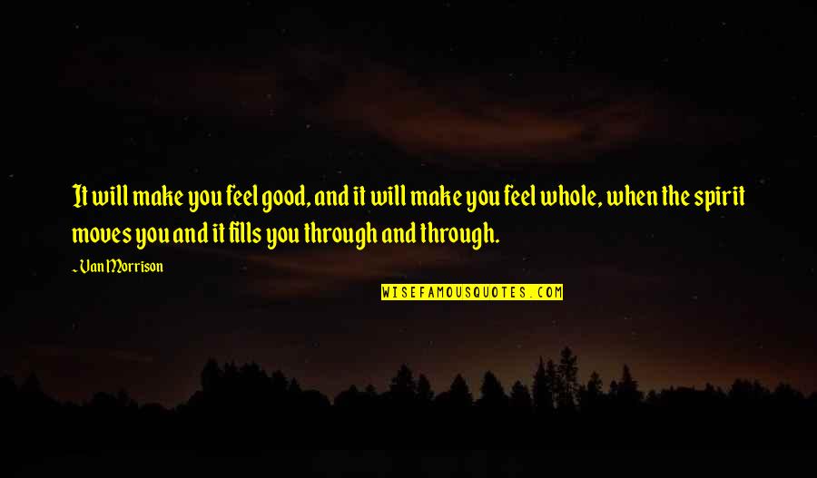 You Will Make It Through Quotes By Van Morrison: It will make you feel good, and it