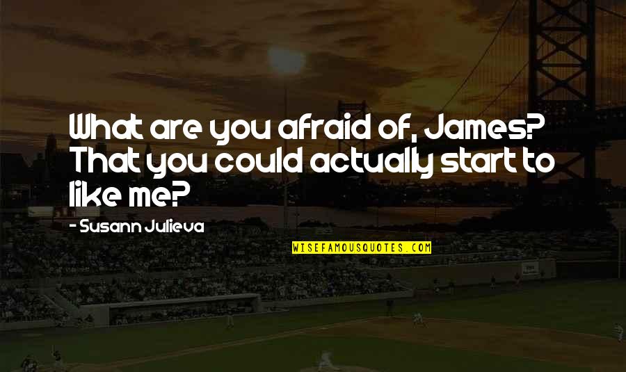 You Will Miss Me Quotes By Susann Julieva: What are you afraid of, James? That you