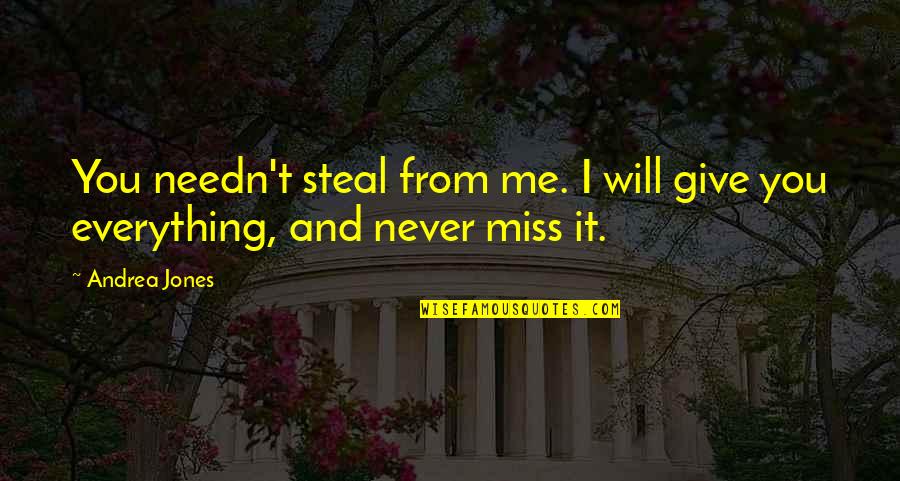 You Will Miss Quotes By Andrea Jones: You needn't steal from me. I will give