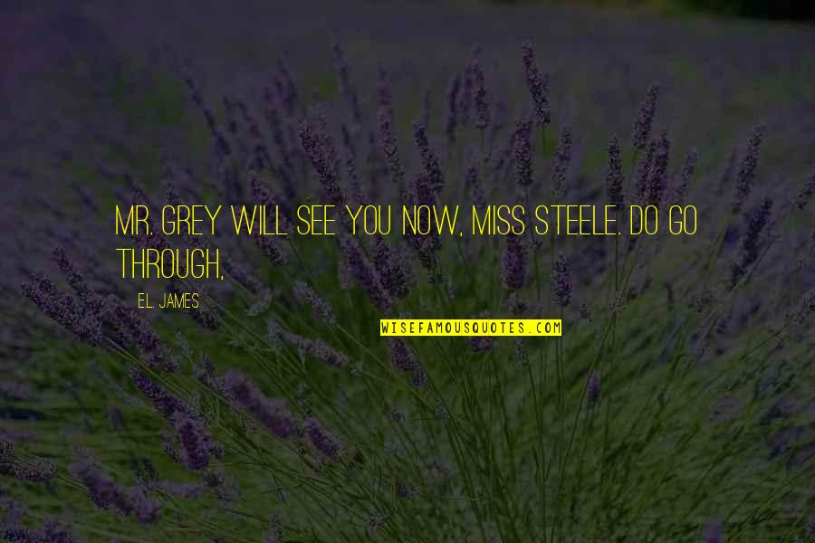 You Will Miss Quotes By E.L. James: Mr. Grey will see you now, Miss Steele.