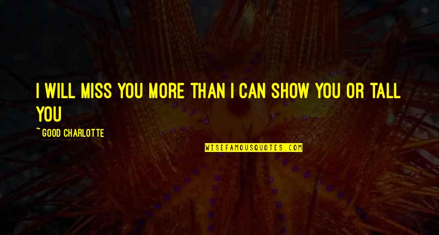 You Will Miss Quotes By Good Charlotte: i will miss you more than i can You Will Miss Quotes By Good Charlotte: i will miss you more than i can
