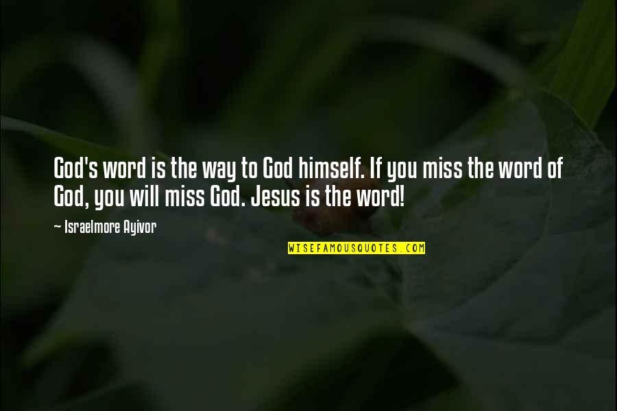 You Will Miss Quotes By Israelmore Ayivor: God's word is the way to God himself. You Will Miss Quotes By Israelmore Ayivor: God's word is the way to God himself.