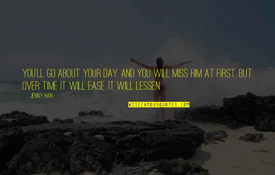 You Will Miss Quotes By Jenny Han: You'll go about your day, and you will You Will Miss Quotes By Jenny Han: You'll go about your day, and you will