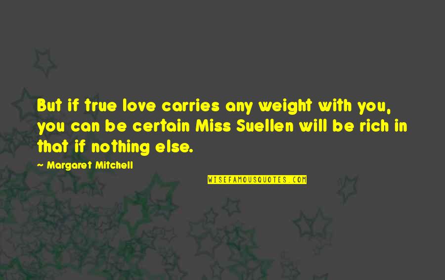 You Will Miss Quotes By Margaret Mitchell: But if true love carries any weight with You Will Miss Quotes By Margaret Mitchell: But if true love carries any weight with