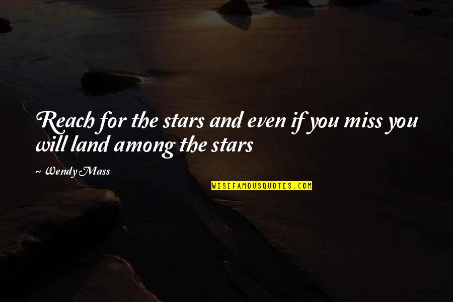 You Will Miss Quotes By Wendy Mass: Reach for the stars and even if you