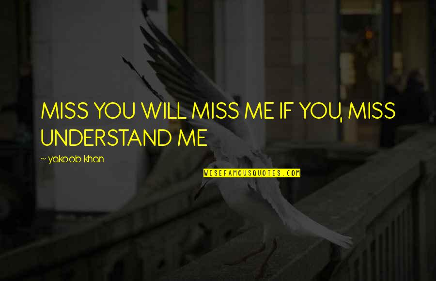 You Will Miss Quotes By Yakoob Khan: MISS YOU WILL MISS ME IF YOU, MISS You Will Miss Quotes By Yakoob Khan: MISS YOU WILL MISS ME IF YOU, MISS
