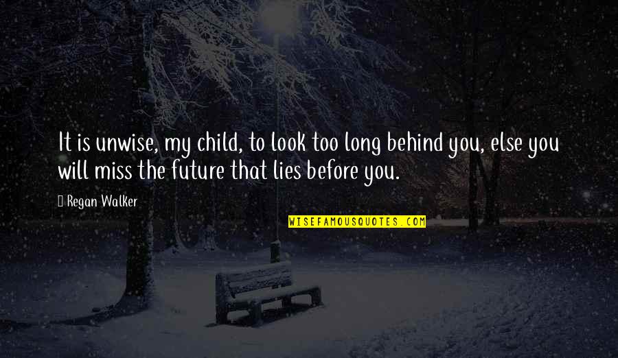 You Will Miss Us Quotes By Regan Walker: It is unwise, my child, to look too