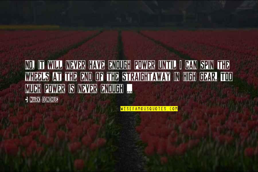 You Will Never Be Enough Quotes By Mark Donohue: No, it will never have enough power until
