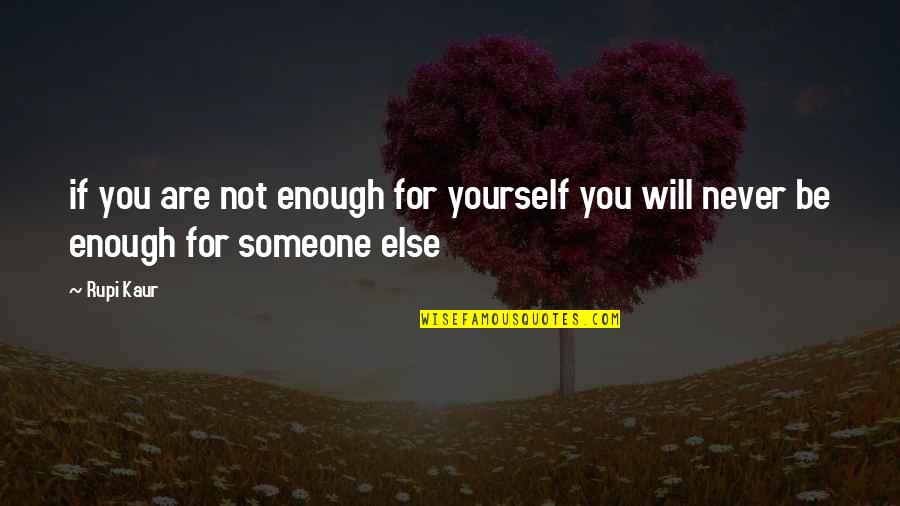 You Will Never Be Enough Quotes By Rupi Kaur: if you are not enough for yourself you
