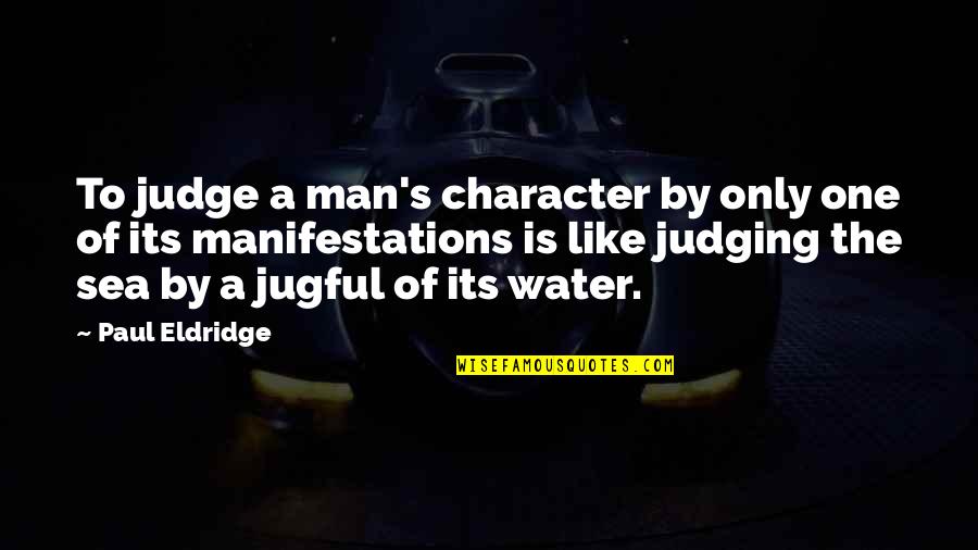 You Will Never Be Me Quote Quotes By Paul Eldridge: To judge a man's character by only one