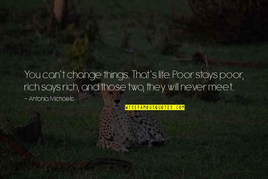 You Will Never Change Quotes By Antonia Michaelis: You can't change things. That's life. Poor stays