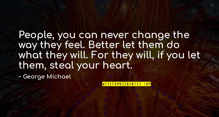 You Will Never Change Quotes By George Michael: People, you can never change the way they