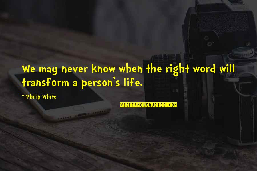 You Will Never Know A Person Quotes By Philip White: We may never know when the right word