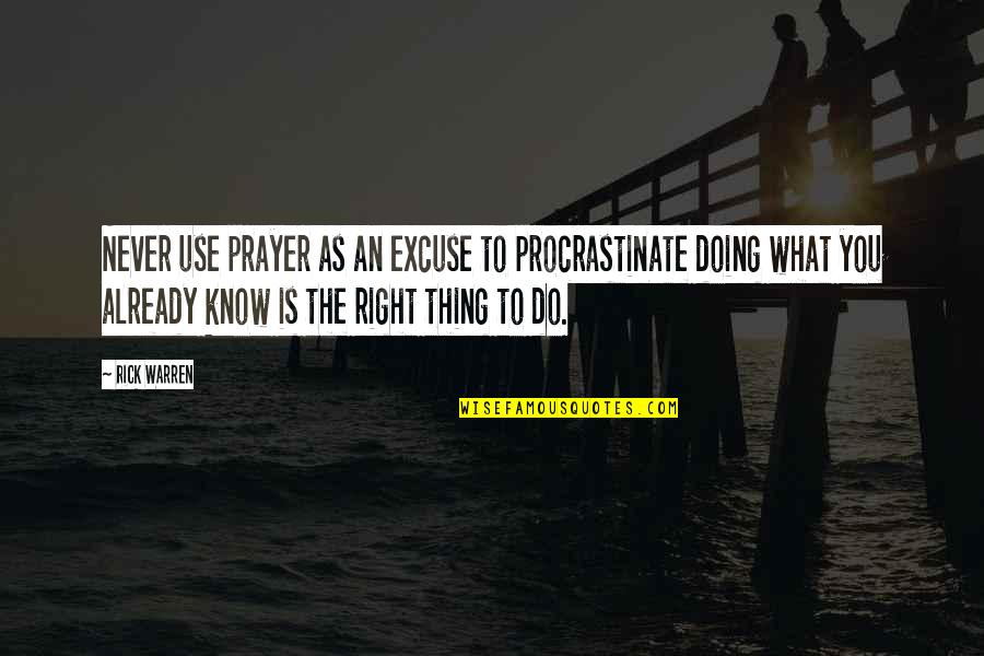 You Will Never Know How Much I Miss You Quotes By Rick Warren: Never use prayer as an excuse to procrastinate You Will Never Know How Much I Miss You Quotes By Rick Warren: Never use prayer as an excuse to procrastinate