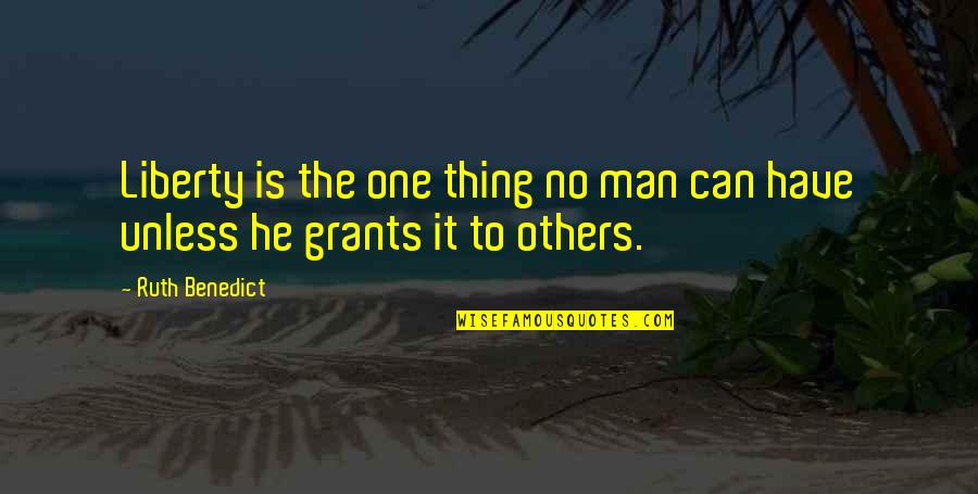You Will Never Leave Me Quotes By Ruth Benedict: Liberty is the one thing no man can