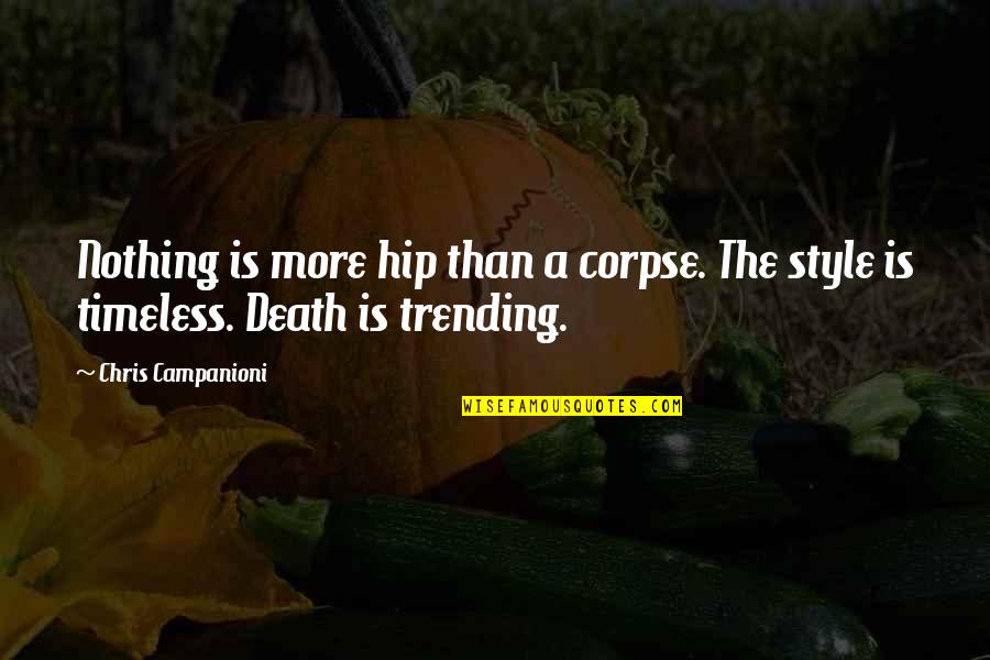 You Will Never Realise Quotes By Chris Campanioni: Nothing is more hip than a corpse. The