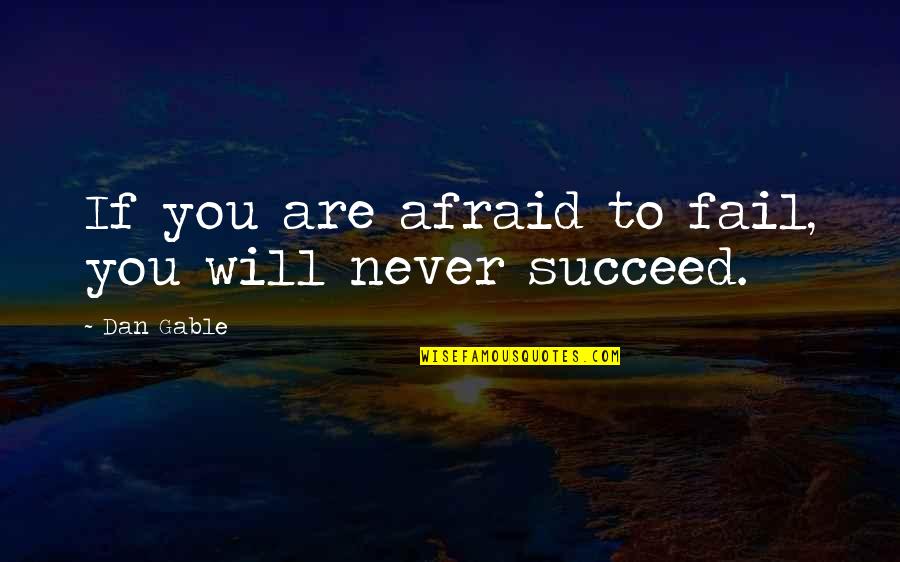 You Will Never Succeed Quotes By Dan Gable: If you are afraid to fail, you will