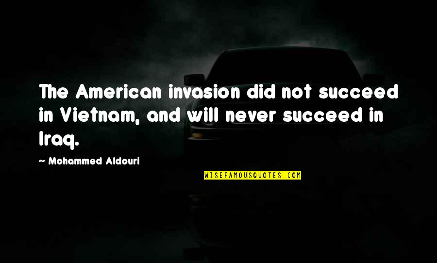 You Will Never Succeed Quotes By Mohammed Aldouri: The American invasion did not succeed in Vietnam,