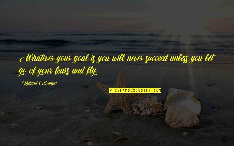 You Will Never Succeed Quotes By Richard Branson: Whatever your goal is you will never succeed
