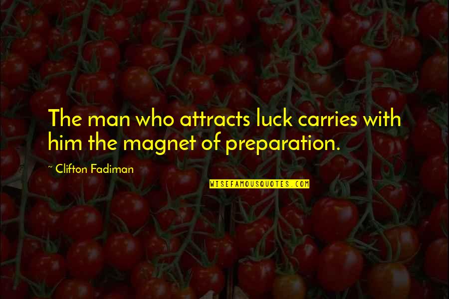 You Will Never Trust Me Quotes By Clifton Fadiman: The man who attracts luck carries with him You Will Never Trust Me Quotes By Clifton Fadiman: The man who attracts luck carries with him